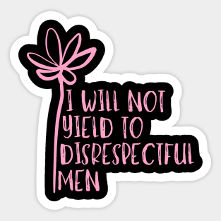 I-Will-Not-Yield-To-Disrespectful-Men Sticker